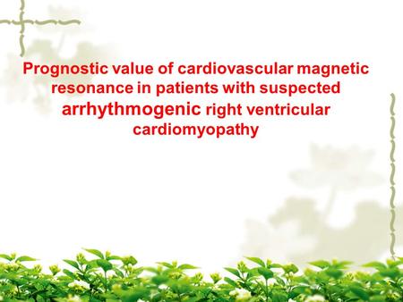 Prognostic value of cardiovascular magnetic resonance in patients with suspected arrhythmogenic right ventricular cardiomyopathy.