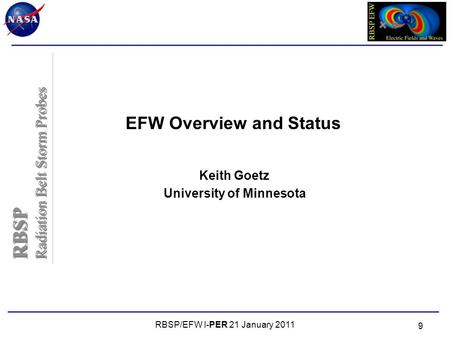 RBSP Radiation Belt Storm Probes RBSP Radiation Belt Storm Probes RBSP/EFW I-PER 21 January 2011 9 EFW Overview and Status Keith Goetz University of Minnesota.