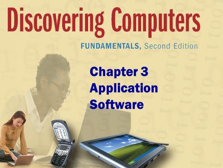 Chapter 3 Application Software. Chapter 3 Objectives Identify the categories of application software Explain how to work with application software Identify.