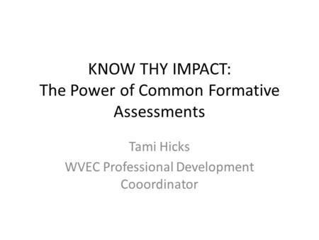 KNOW THY IMPACT: The Power of Common Formative Assessments