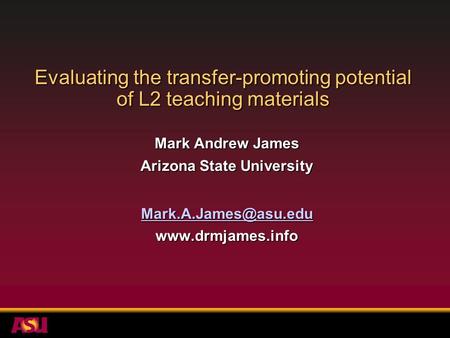 Evaluating the transfer-promoting potential of L2 teaching materials Mark Andrew James Arizona State University