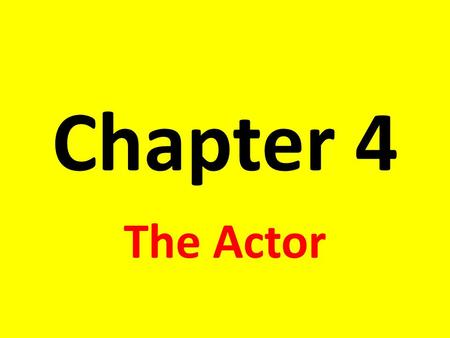 Chapter 4 The Actor. Potential Rewards of Acting: Thrill of a great performance, appreciation from audience, profits, glory of getting into a character,