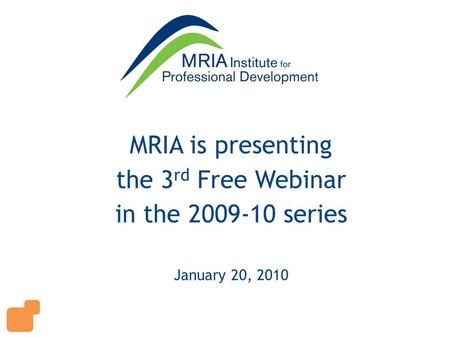 MRIA is presenting the 3 rd Free Webinar in the 2009-10 series January 20, 2010.