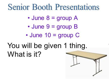 June 8 = group A June 9 = group B June 10 = group C You will be given 1 thing. What is it?