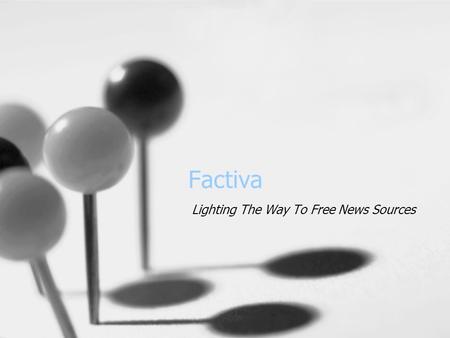 Factiva Lighting The Way To Free News Sources. University’s Home Page: www.unc.edu.