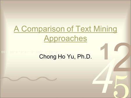 A Comparison of Text Mining Approaches Chong Ho Yu, Ph.D.