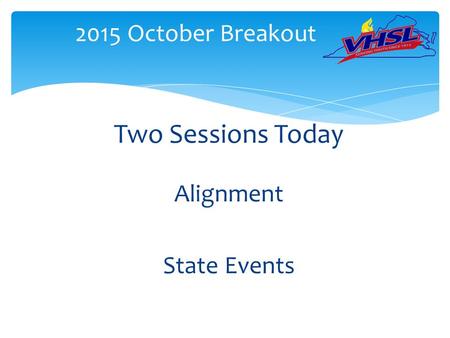 Two Sessions Today Alignment State Events 2015 October Breakout.