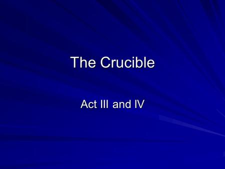 The Crucible Act III and IV. The details create a mood that is gloomy and forbidding Abigail threatens Danforth when she says, “Think you be so mighty.