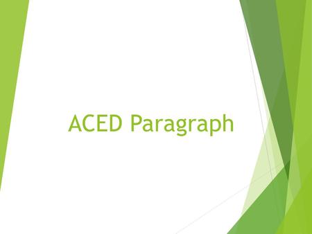 ACED Paragraph. Four Parts I. A-Answer II. C-Cite III. E-Explain IV. D-Done INM.