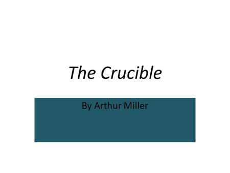 The Crucible By Arthur Miller.