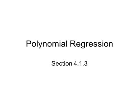 Polynomial Regression Section 4.1.3. Starter 4.1.3 Johnny’s Pizza Shack sells pizzas in seven different sizes. The diameters and costs are shown in the.