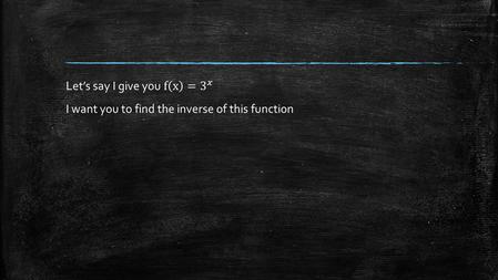 Logarithms Exponential Equations: Logarithmic Equations: Exponent Base Exponent What it equals.