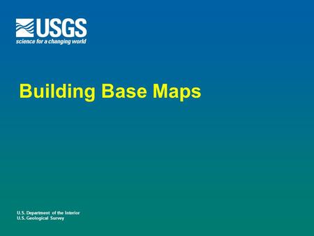 U.S. Department of the Interior U.S. Geological Survey Building Base Maps.