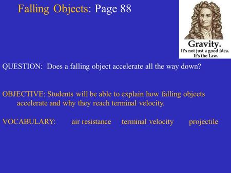 Falling Objects: Page 88 QUESTION: Does a falling object accelerate all the way down? OBJECTIVE: Students will be able to explain how falling objects accelerate.