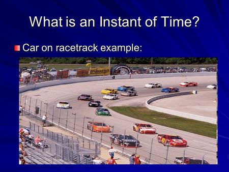 What is an Instant of Time? Car on racetrack example: