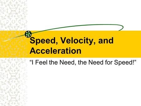 Speed, Velocity, and Acceleration