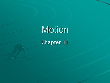 Motion Chapter 11. Distance and Displacement To describe motion accurately and completely a frame of reference is necessary. There can be numerous frames.