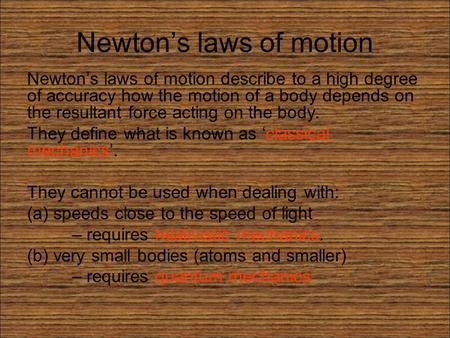 Newton’s laws of motion Newton’s laws of motion describe to a high degree of accuracy how the motion of a body depends on the resultant force acting on.