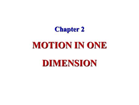 Chapter 2 MOTION IN ONE DIMENSION. Particle: A point-like object – that is, an object with mass but having infinitesimal size.