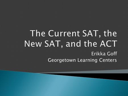 Erikka Goff Georgetown Learning Centers.  Structure  Content  Scoring  Registration  Score Choice.