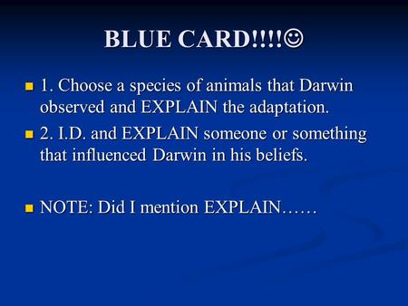 BLUE CARD!!!! BLUE CARD!!!! 1. Choose a species of animals that Darwin observed and EXPLAIN the adaptation. 1. Choose a species of animals that Darwin.