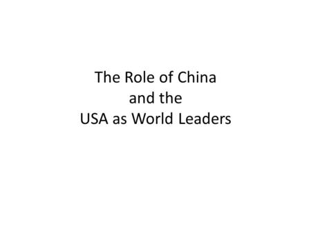 The Role of China and the USA as World Leaders. Unit Questions 1.How did China begin to emerge as a world power? 2.What is the Chinese economy like? 3.What.