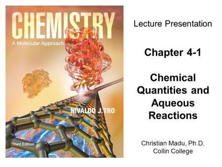 Christian Madu, Ph.D. Collin College Lecture Presentation Chapter 4-1 Chemical Quantities and Aqueous Reactions.