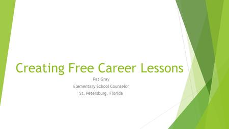 Creating Free Career Lessons Pat Gray Elementary School Counselor St. Petersburg, Florida.