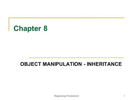 Programming Fundamentals1 Chapter 8 OBJECT MANIPULATION - INHERITANCE.