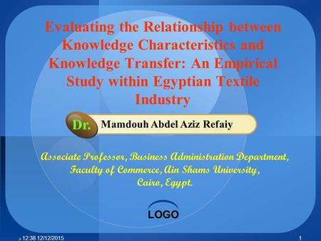 LOGO Mamdouh Abdel Aziz Refaiy Dr. Associate Professor, Business Administration Department, Faculty of Commerce, Ain Shams University, Cairo, Egypt. Evaluating.