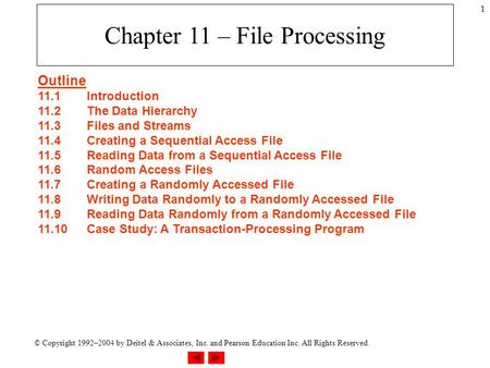 © Copyright 1992–2004 by Deitel & Associates, Inc. and Pearson Education Inc. All Rights Reserved. 1 Chapter 11 – File Processing Outline 11.1Introduction.