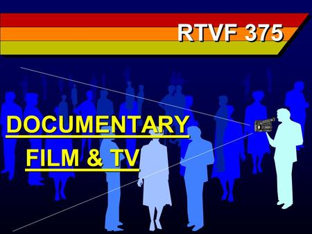 RTVF 375 DOCUMENTARY FILM & TV FILM & TV. Drawbacks of the Direct Cinema Style 1. Boredom of everyday life -- may lead to staging 2. Time constraints.