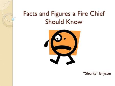 Facts and Figures a Fire Chief Should Know “Shorty” Bryson.