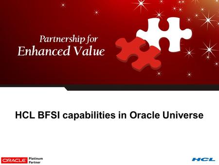 HCL BFSI capabilities in Oracle Universe 1. 2 Oracle Practice Snapshot Horizontal Applications 1.Oracle E-Business Suite 11i, R12,12.1 2.PeopleSoft 8.3,