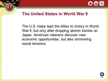 The United States in World War II The U.S. helps lead the Allies to victory in World War II, but only after dropping atomic bombs on Japan. American veterans.