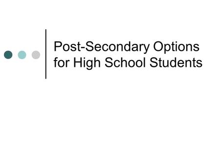 Post-Secondary Options for High School Students. Military Options The U.S. Military consists of five active-duty Services and their respective Guard and.