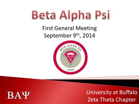   University at Buffalo Zeta Theta Chapter  University at Buffalo Zeta Theta Chapter First General Meeting September 9 th, 2014.