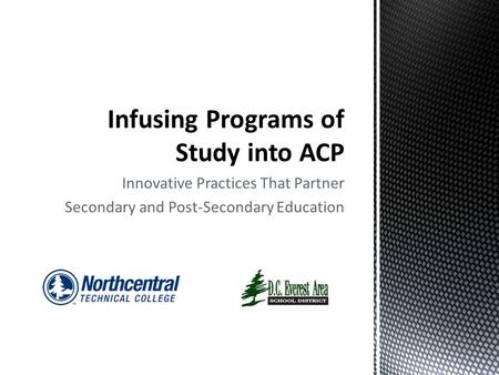 Innovative Practices That Partner Secondary and Post-Secondary Education.