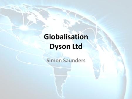 Globalisation Dyson Ltd Simon Saunders. [1][2][3][4]