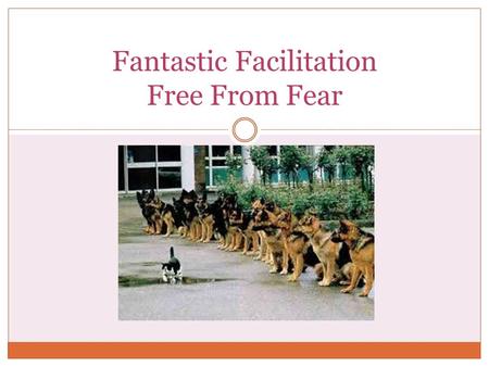 Fantastic Facilitation Free From Fear. What is facilitation? The process of helping a group of people understand their common purpose Assisting people.