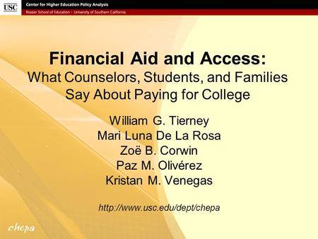 Financial Aid and Access: What Counselors, Students, and Families Say About Paying for College William G. Tierney Mari Luna De La Rosa Zoë B. Corwin Paz.