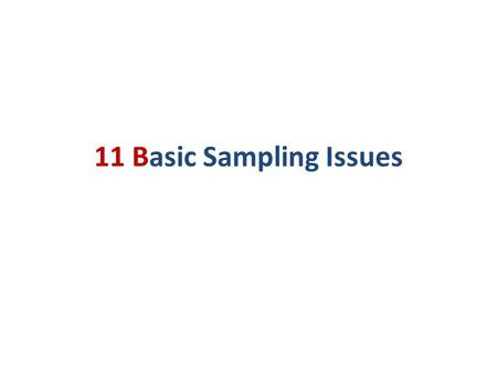 11 Basic Sampling Issues. Concept of Sampling Sampling: Process of obtaining information from subset (a sample) of a larger group (the universe or population).