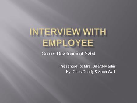 Career Development 2204 Presented To: Mrs. Billard-Martin By: Chris Coady & Zach Wall.