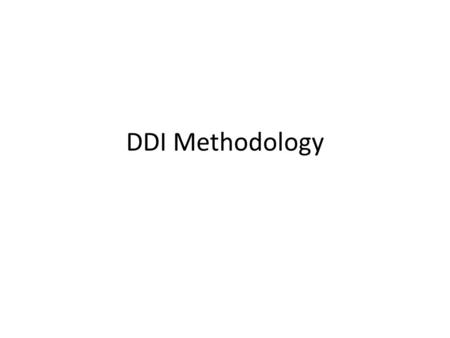 DDI Methodology. Aims Purpose: To describe the study design specifications underlying the conduct of a research/business project. Possible coverage areas: