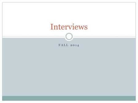 FALL 2014 Interviews. Purpose of an Interview Get to know you See interpersonal skills Determine if you’re the right “fit” for the job or school.