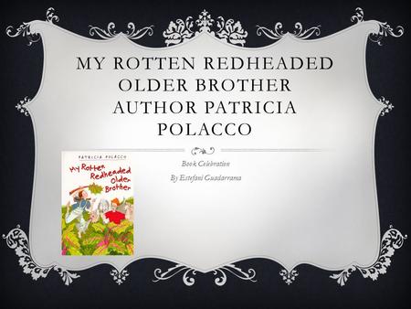 MY ROTTEN REDHEADED OLDER BROTHER AUTHOR PATRICIA POLACCO Book Celebration By Estefani Guadarrama.