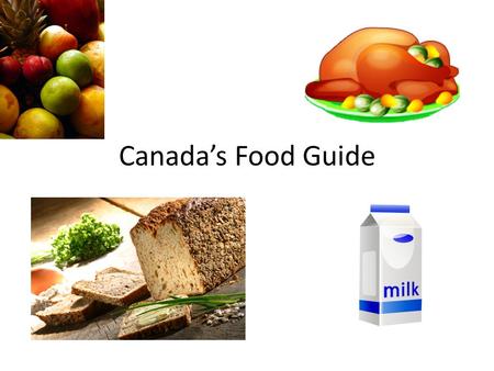 Canada’s Food Guide. 7/8 Fruits and Vegetables ½ cup of fresh, frozen or canned veggies or fruits ½ cup (125mL) fruit juice.