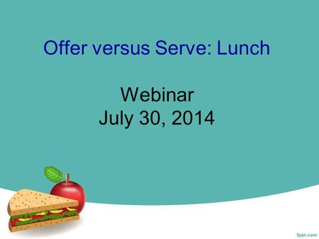 Offer versus Serve: Lunch Webinar July 30, 2014. Brought to You By: 2 OVS: Lunch http//www.cns.ucdavis.edu.