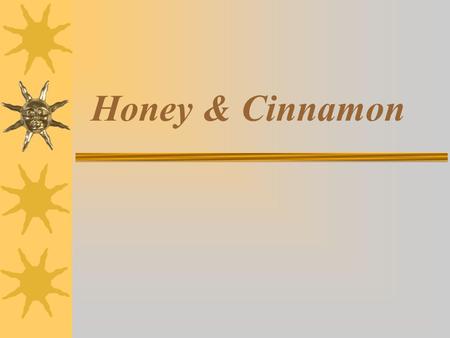 Honey & Cinnamon.