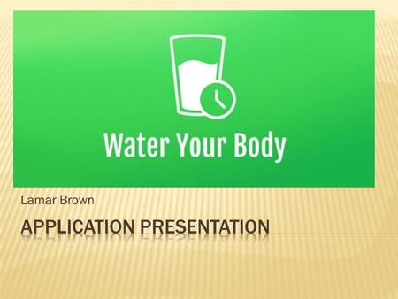 Lamar Brown.  In a personal training setting its important to stay hydrated  We want to encourage clients to drink more water throughout the day by.